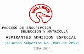 PROCESO DE INSCRIPCIÓN, SELECCIÓN Y MATRÍCULA ASPIRANTES ADMISION ESPECIAL (Acuerdo Superior No. 001 de 2007) IIPA 2014 1.