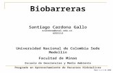 Biobarreras Santiago Cardona Gallo scardona@unal.edu.co 4255112 Universidad Nacional de Colombia Sede Medellín Facultad de Minas Escuela de Geociencias.