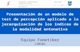 Presentación de un modelo de test de percepción aplicado a la jerarquización de los índices de la modalidad entonativa Equipo Fonetiker (2010) Fonetika.