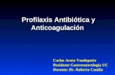 Profilaxis Antibiótica y Anticoagulación Carlos Aruta Vandeputte Residente Gastroenterología UC Docente: Dr. Roberto Candia.