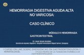 HEMORRAGIA DIGESTIVA AGUDA ALTA NO VARICOSA: CASO CLÍNICO MÓDULO II HEMORRAGIA GASTROINTESTINAL Dr. Javier Alcedo González Servicio de Aparato Digestivo.