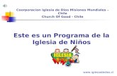 Este es un Programa de la Iglesia de Niños Coorporacion Iglesia de Dios Misiones Mundiales – Chile Church Of Good - Chile .