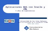 Aplicaciones Web con Oracle y XML 5 años de experiencias Universidad de las Islas Baleares Centro de Tecnologías de la Información (CTI@UIB) Daniel López.