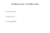 1 Ordenación, Clasificación Introducción Algoritmos Complejidad.