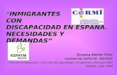 “ INMIGRANTES CON DISCAPACIDAD EN ESPAÑA. NECESIDADES Y DEMANDAS” Susana Martín Polo Gerente de ASPAYM - MADRID “Las otra inmigraciones / Las otras discapacidades: