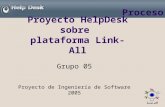 Proyecto HelpDesk sobre plataforma Link-All Grupo 05 Proyecto de Ingeniería de Software 2005 Proceso.