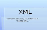 XML Nociones básicas para entender el “mundo XML”.