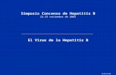 Simposio Concenso de Hepatitis B 22-23 noviembre de 2002 El Virus de la Hepatitis B A.A.E.E.H.