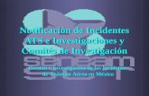 Notificación de Incidentes ATS e Investigaciones y Comités de Investigación Gestión e Investigación de los Incidentes de Tránsito Aéreo en México.