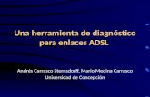 Una herramienta de diagn ó stico para enlaces ADSL Andrés Carrasco Sternsdorff, Mario Medina Carrasco Universidad de Concepción.