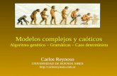 Modelos complejos y caóticos Modelos complejos y caóticos Algoritmo genético – Gramáticas – Caos determinista Carlos Reynoso UNIVERSIDAD DE BUENOS AIRES.