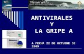 ANTIVIRALES Y LA GRIPE A A FECHA 22 DE OCTUBRE DE 2009.