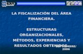 SEPTIEMBRE/2006 LA FISCALIZACIÓN DEL ÁREA FINANCIERA. ESTRUCTURAS ORGANIZACIONALES, MÉTODOS, EXPERIENCIAS Y RESULTADOS OBTENIDOS.