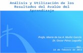 Análisis y Utilización de los Resultados del Avalúo del Aprendizaje OAI 22 de febrero de 2013 Profa. María de los A. Muñiz García Dr. Oscar Pérez Laguillo.