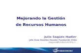 Mejorando la Gestión de Recursos Humanos Julio Sagüés Hadler Jefe Área Gestión Escolar Fundación Chile jsagues@fundacionchile.cl.