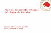 Córdoba, 30 de octubre de 2014 Unión Cordobesa de Rugby Plan de Desarrollo Integral del Rugby de Córdoba.