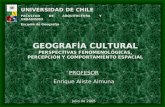 GEOGRAFÍA CULTURAL PERSPECTIVAS FENOMENOLÓGICAS, PERCEPCIÓN Y COMPORTAMIENTO ESPACIAL UNIVERSIDAD DE CHILE FACULTAD DE ARQUITECTURA Y URBANISMO Escuela.