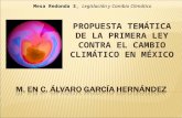 PROPUESTA TEMÁTICA DE LA PRIMERA LEY CONTRA EL CAMBIO CLIMÁTICO EN MÉXICO Mesa Redonda 3, Legislación y Cambio Climático.