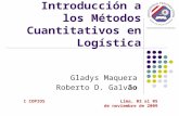 Introducción a los Métodos Cuantitativos en Logística Gladys Maquera Roberto D. Galvão I COPIOS Lima, 03 al 05 de noviembre de 2009.