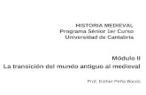 HISTORIA MEDIEVAL Programa Sénior 1er Curso Universidad de Cantabria Módulo II La transición del mundo antiguo al medieval Prof. Esther Peña Bocos.