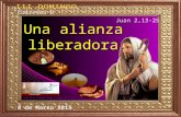 Una alianza liberadora Una alianza liberadora Cuaresma B Juan 2,13-25 8 de Marzo 2015.