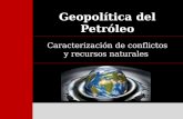 Geopolítica del Petróleo Caracterización de conflictos y recursos naturales.