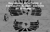 Regímenes Militares y Conflicto Armado Interno en Guatemala.