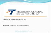 DIVISION FINANZAS PÚBLICAS Analista: Manuel Triviño Mayorga TESORERIA GENERAL DE LA REPUBLICA DIVISION FINANZAS PUBLICAS1.