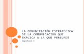 LA COMUNICACIÓN ESTRATÉGICA: DE LA COMUNICACIÓN QUE EXPLICA A LA QUE PERSUADE Capítulo 3.