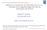 PNUD, Quito, 21 de agosto de 2014 Quito, 21 de agosto de 2014 Opciones en Espumas de Poliuretano (PU) y su inclusión en la segunda etapa del Plan de Eliminación.
