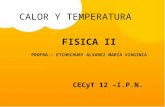 CALOR Y TEMPERATURA CECyT 12 –I.P.N. FISICA II PROFRA.: ETCHECHURY ALVAREZ MARÍA VIRGINIA.