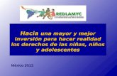 Hacia una mayor y mejor inversión para hacer realidad los derechos de las niñas, niños y adolescentes México 2013.