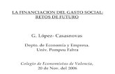 LA FINANCIACION DEL GASTO SOCIAL: RETOS DE FUTURO LA FINANCIACION DEL GASTO SOCIAL: RETOS DE FUTURO G. López- Casasnovas Depto. de Economía y Empresa.