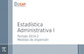 Estadística Administrativa I Período 2014-2 Medidas de dispersión 1.