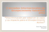 II Jornadas Internacionales de Envejecimiento Saludable 2014 “ Discriminación por edad en la vejez y su impacto para el Envejecimiento Activo ” Tania Mora.