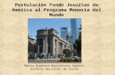 Postulación Fondo Jesuitas de América al Programa Memoria del Mundo María Eugenia Barrientos Harbin Archivo Nacional de Chile.