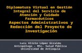 Luis Alirio López Giraldo Antropólogo – MSc- Salud Pública Universidad de Antioquia Diplomatura Virtual en Gestión Integral del Servicio de Atención y.