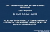 XXIV CONGRESO NACIONAL DE CONTADURÍAS GENERALES Jujuy - Argentina 21, 22 y 23 de Octubre de 2009 “EL MARCO INTERNACIONAL Y NUESTRAS NORMAS CONTABLES: COINCIDENCIAS.