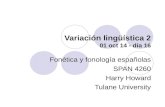 Variación lingüística 2 01 oct 14 - día 16 Fonética y fonología españolas SPAN 4260 Harry Howard Tulane University.