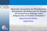 Reunión Consultiva de Plataformas Nacionales de Reducción de Riesgo de Desastres y Diálogo sobre Adaptación al Cambio Climático Experiencia Piloto Argentina.