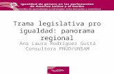 Trama legislativa pro igualdad: panorama regional Ana Laura Rodríguez Gustá Consultora PNUD/UNSAM.