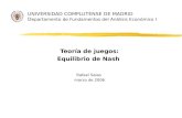 UNIVERSIDAD COMPLUTENSE DE MADRID D epartamento de Fundamentos del Análisis Económico I Teoría de juegos: Equilibrio de Nash Rafael Salas marzo de 2006.