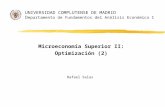 UNIVERSIDAD COMPLUTENSE DE MADRID D epartamento de Fundamentos del Análisis Económico I Microeconomía Superior II: Optimización (2) Rafael Salas.