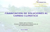 FINANCIACIÓN DE SOLUCIONES AL CAMBIO CLIMÁTICO Fondo para el Desarrollo de las Telecomunicaciones JULIO 2009 Fabián Sáenz Enderica Director del Fondo para.