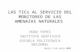 LAS TICs AL SERVICIO DEL MONITOREO DE LAS AMENAZAS NATURALES HUGO YEPES INSTITUTO GEOFISICO ESCUELA POLITECNICA NACIONAL Quito, 9 de julio 2009.