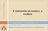 Máster en Atención Sociosanitaria a la Dependencia TIC aplicadas a la gestión y la intervención Comunicaciones y redes.