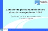 Estudio Instituto de Liderazgo 05 Personalidad Directivo Español 1 ® Estudio de personalidad de los directivos españoles 2005 Comparada con otros grupos.