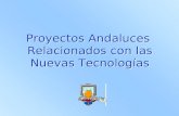 Proyectos Andaluces Relacionados con las Nuevas Tecnologías.