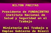 NILTON FREITAS Presidente de FUNDACENTRO Instituto Nacional de Salud y Seguridad en el Trabajo Ministerio del Trabajo e Empleo Gobierno de Brasil.