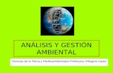 ANÁLISIS Y GESTIÓN AMBIENTAL Ciencias de la Tierra y Medioambientales Profesora: Milagros López.